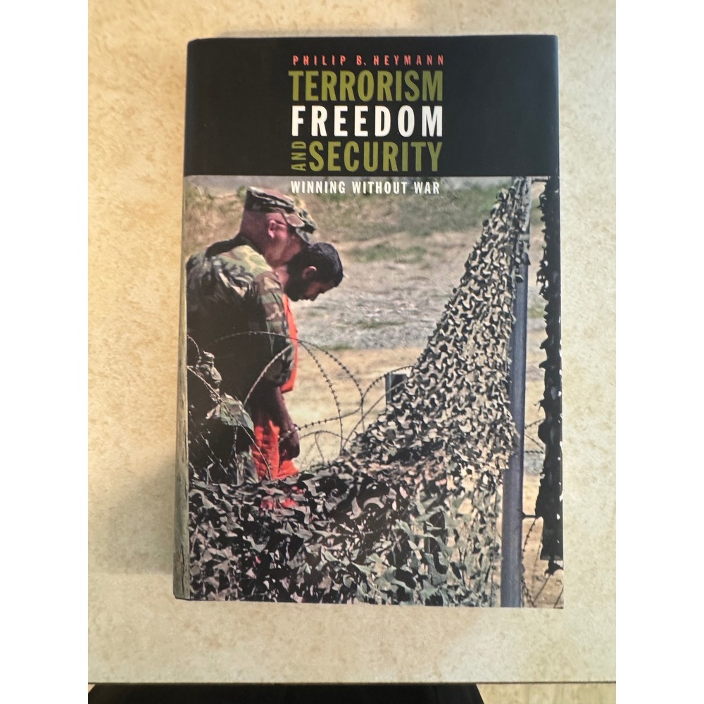 Terrorism Freedom and Security Winning Without War Philip B. Heymann MIT HC